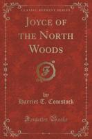 Joyce of the North Woods (Classic Reprint)