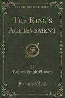 The King's Achievement (Classic Reprint)