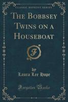 The Bobbsey Twins on a Houseboat (Classic Reprint)