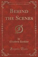 Behind the Scenes (Classic Reprint)