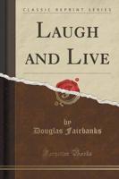 Laugh and Live (Classic Reprint)