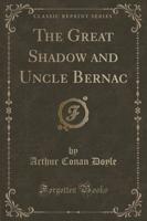 The Great Shadow and Uncle Bernac (Classic Reprint)