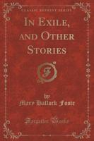 In Exile, and Other Stories (Classic Reprint)