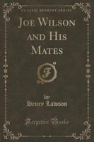 Joe Wilson and His Mates (Classic Reprint)