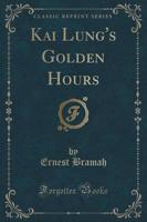 Kai Lung's Golden Hours (Classic Reprint)