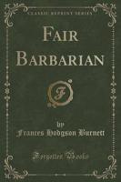 Fair Barbarian (Classic Reprint)