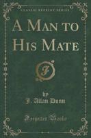 A Man to His Mate (Classic Reprint)