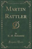 Martin Rattler (Classic Reprint)