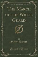 The March of the White Guard (Classic Reprint)