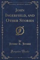 John Ingerfield, and Other Stories (Classic Reprint)