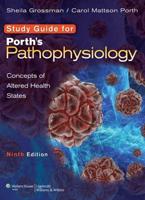 Study Guide to Accompany Porth's Pathophysiology, Concepts of Altered Health States, Ninth Edition