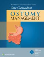 Wound, Ostomy and Continence Nurses Society¬ Core Curriculum: Ostomy Management