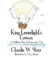 King Lesserlight's Crown: A Children's Story for Grownups, Too