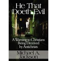 He That Doeth Evil: A Warning to Christians Being Deceived by Antichrists