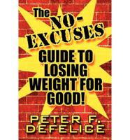 The No-Excuses Guide to Losing Weight for Good!