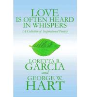 Love Is Often Heard in Whispers: (A Collection of Inspirational Poetry)