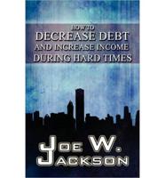 How to Decrease Debt and Increase Income During Hard Times