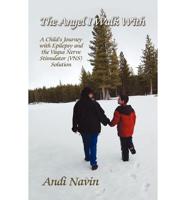 The Angel I Walk with: A Child's Journey with Epilepsy and the Vagus Nerve Stimulator (Vns) Solution