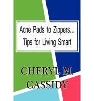 Acne Pads to Zippers...Tips for Living Smart