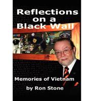 Reflections on a Black Wall...: Memories of Vietnam