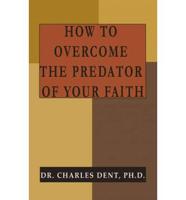 How to Overcome the Predator of Your Faith