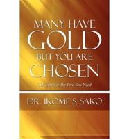 Many Have Gold But You Are Chosen: The Spirit & the Fire You Need