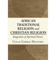 African Traditional Religion and Christian Religion: Integration of Spiritual Powers