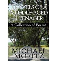 Travels of a Middle-Aged Teenager: A Collection of Poems