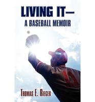 Living It-A Baseball Memoir