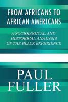 From Africans to African Americans: A Sociological and Historical Analysis of the Black Experience