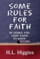 Some Rules for Faith: In Order for Your Faith to Work