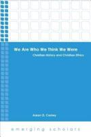 We Are Who We Think We Were: Christian History and Christian Ethics