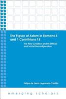 The Figure of Adam in Romans 5 and 1 Corinthians 15: The New Creation and Its Ethical and Social Reconfigurations