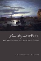 From Despair to Faith: The Spirituality of Soren Kierkegaard