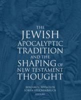 The Jewish Apocalyptic Tradition and the Shaping of New Testament Thought