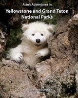 Attu's Adventures in Yellowstone and Grand Teton National Parks