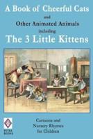 A Book of Cheerful Cats and Other Animated Animals Including The Three Little Kittens