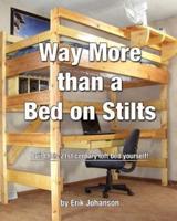 Way More Than a Bed on Stilts