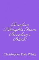 Random Thoughts from Boredom's Bitch!