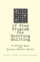 12 Step Program for Quitting Quilting