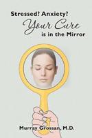Stressed? Anxiety? Your Cure Is in the Mirror