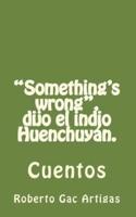 "Something's Wrong", Dijo El Indio Huenchuyán.