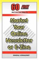 60 Free and Low Cost Ways to Market Your Online Newsletter or E-Zine