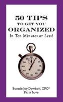 50 Tips to Get You Organized-In Ten Minutes or Less!