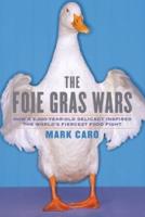 The Foie Gras Wars: How a 5,000-Year-Old Delicacy Inspired the World's