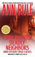 Fatal Friends, Deadly Neighbors and Other True Cases