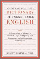Robert Hartwell Fiske's Dictionary of Unendurable English