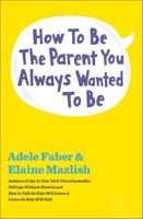 How to Be the Parent You Always Wanted to Be