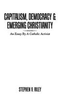 Capitalism, Democracy & Emerging Christianity: An Essay by a Catholic Activist