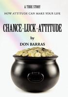 Chance-Luck-Attitude: How Attitude Can Make Your Life